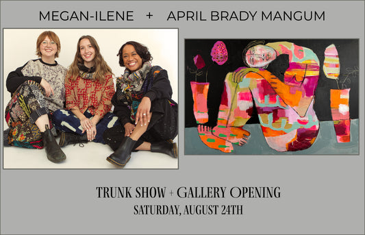 Double Feature: Megan-Ilene Trunk Show & April Brady Gallery Opening