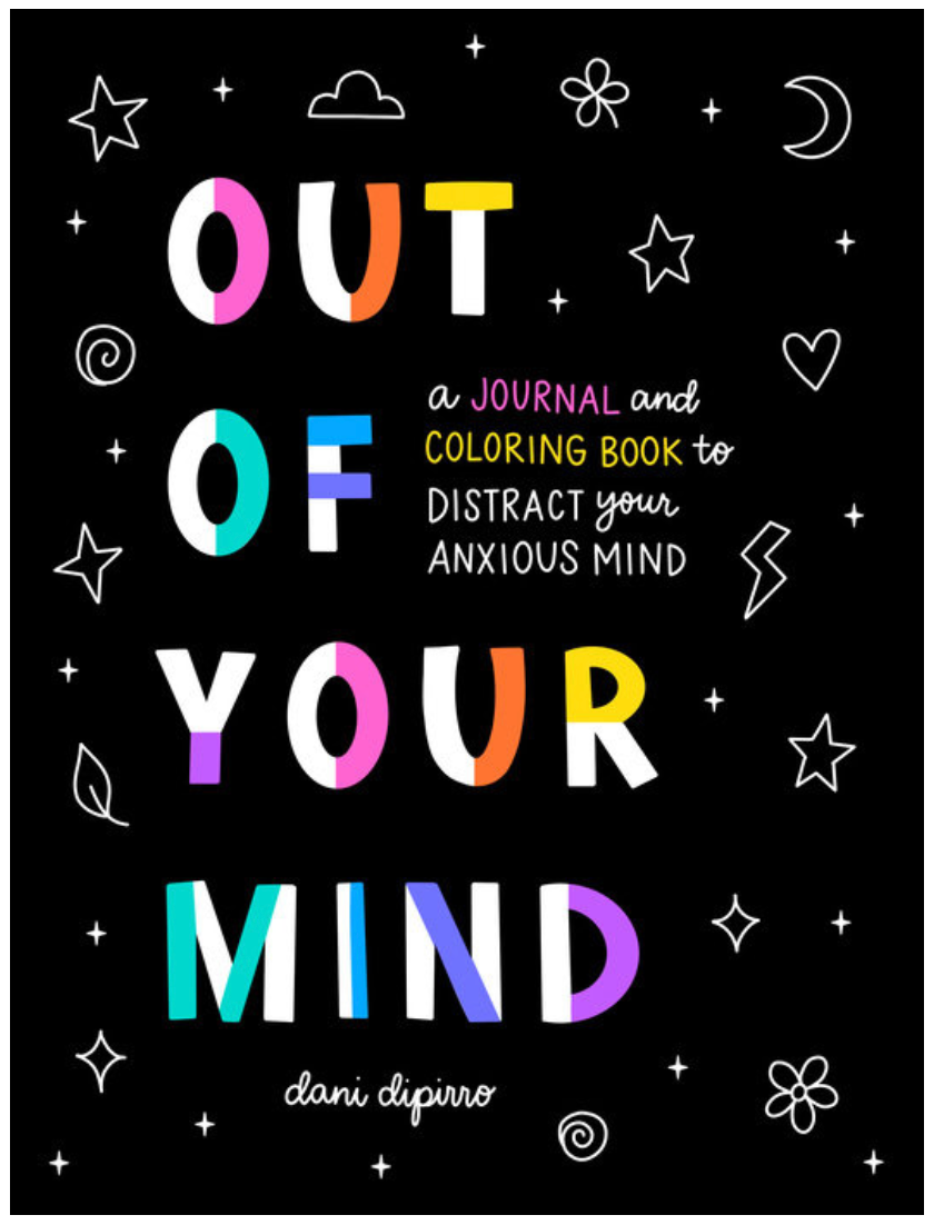Out of Your Mind: A Journal And Coloring Book To Distract An Anxious Mind