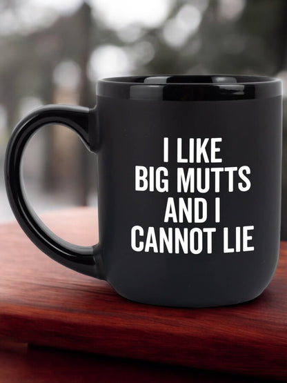 "I Like Big Mutts and I Cannot Lie" Coffee Mug